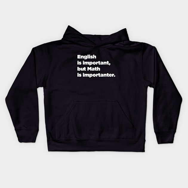 Funny Math English is Important, but Math is Importanter. Kids Hoodie by SubtleSplit